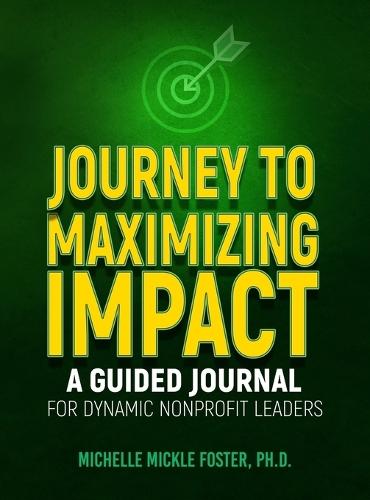 Journey to Maximizing Impact: A Guided Journal for Dynamic Nonprofit Leaders  by Michelle Foster at Abbey's Bookshop, 