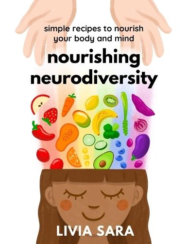 Nourishing Neurodiversity: Simple Recipes to Nourish Your Body and Mind  by Livia Sara at Abbey's Bookshop, 