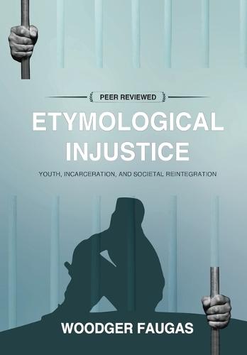 Etymological Injustice: Youth, Incarceration, and Societal Reintegration