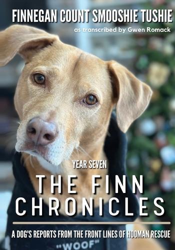 The Finn Chronicles: Year Seven: A dog's reports from the front lines of hooman rescue  by Gwen K Romack at Abbey's Bookshop, 