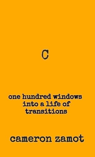 C: One Hundred Windows into a Life of Transitions