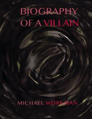 Biography of a Villain  by Michael Workman at Abbey's Bookshop, 