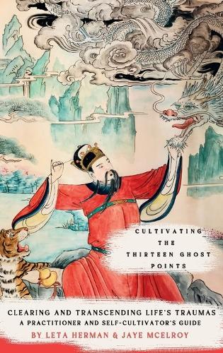 Cultivating the Thirteen Ghost Points: Clearing and Transcending Life's Traumas: A Practitioner and Self-Cultivator's Guide  by Leta Herman at Abbey's Bookshop, 