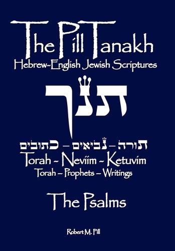 The Pill Tanakh: The Hebrew-English Jewish Scriptures - The Psalms  by Robert Morris Pill at Abbey's Bookshop, 