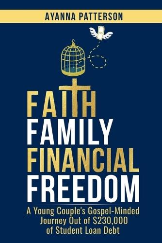 Faith Family Financial Freedom: A Young Couple's Gospel-Minded Journey Out of $230,000 of Student Loan Debt  by Ayanna Patterson at Abbey's Bookshop, 