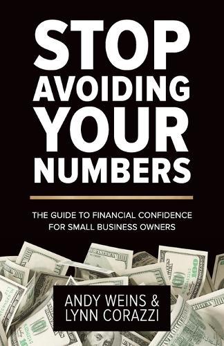 Stop Avoiding Your Numbers: The Guide to Financial Confidence for Small Business Owners  by Andy Weins at Abbey's Bookshop, 
