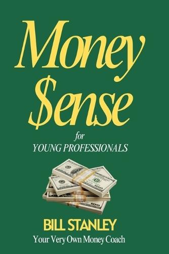 Money Sense for Young Professionals  by Bill Stanley at Abbey's Bookshop, 