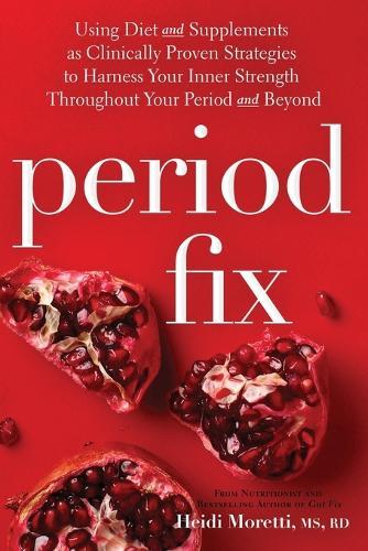 Period Fix: Using Diet and Supplements as Clinically Proven Strategies to Harness Your Inner Strength Throughout Your Period and Beyond  by Heidi Moretti at Abbey's Bookshop, 