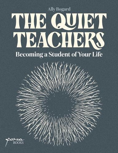 The Quiet Teachers: Becoming a Student of Your Life  by Ally Bogard at Abbey's Bookshop, 
