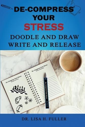 De-Compress Your Stress Doodle and Draw Write and Release  by Dr Lisa H Fuller at Abbey's Bookshop, 