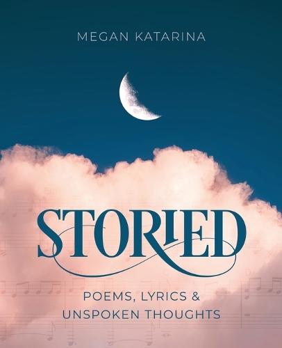 Storied: Poems, Lyrics & Unspoken Thoughts  by Megan Katarina at Abbey's Bookshop, 