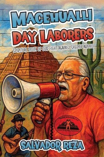 Macehualli Day Laborers: Spiritual Roots of Our Fight Against Sheriff Arpaio  by Salvador Reza at Abbey's Bookshop, 