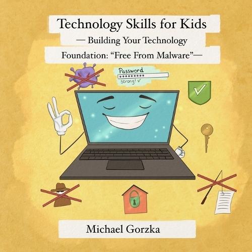 Technology Skills for Kids: Building Your Technology Foundation - ""Free From Malware""  by Michael Gorzka at Abbey's Bookshop, 
