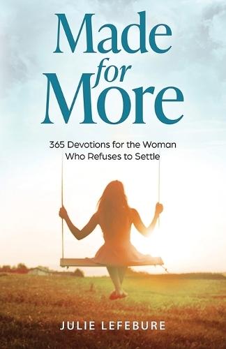 Made for More: 365 Devotions for the Woman Who Refuses to Settle  by Julie Lefebure at Abbey's Bookshop, 