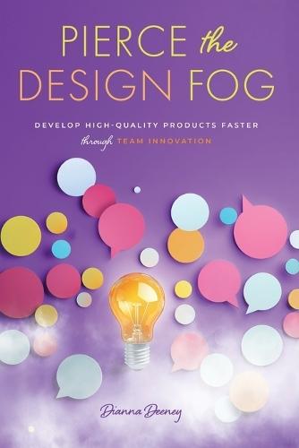 Pierce the Design Fog: Develop High-Quality Products Faster Through Team Innovation  by Dianna Deeney at Abbey's Bookshop, 