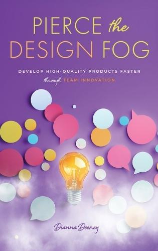 Pierce the Design Fog: Develop High-Quality Products Faster Through Team Innovation  by Dianna Deeney at Abbey's Bookshop, 