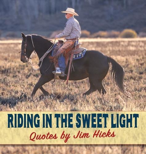 Riding In The Sweet Light Quotes by Jim Hicks  by Jim Hicks at Abbey's Bookshop, 