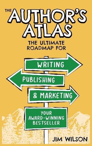 The Author's Atlas: The Ultimate Roadmap for Writing, Publishing, and Marketing a Successful Book  by Jim Wilson at Abbey's Bookshop, 