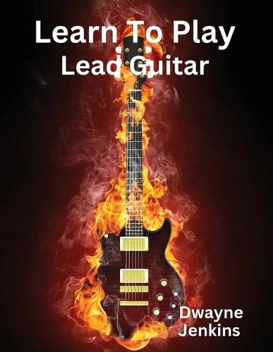 Learn To Play Lead Guitar: A comprehensive Training Guide For Intermediate Students  by Dwayne Jenkins at Abbey's Bookshop, 
