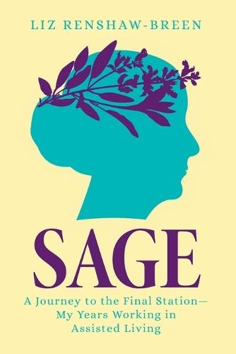 Sage: A Journey to the Final Station-My Years Working in Assisted Living  by Liz Renshaw-Breen at Abbey's Bookshop, 