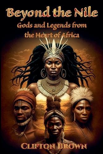 Beyond the Nile: Gods and Legends from the Heart of Africa  by Clifton Brown at Abbey's Bookshop, 