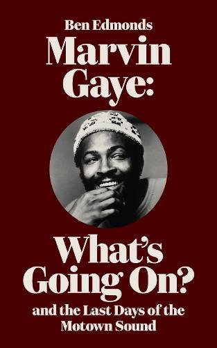 Marvin Gaye: What's Going On? and the Last Days of the Motown Sound  by Ben Edmonds at Abbey's Bookshop, 