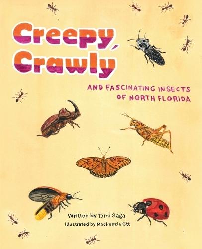 Creepy, Crawly and Fascinating Insects of North Florida  by Tomi Saga at Abbey's Bookshop, 