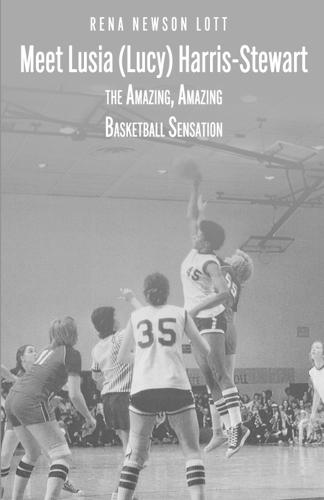 Meet Lusia (Lucy) Harris-Stewart: The Amazing, Amazing Female Basketball Sensation  by Rena Newson Lott at Abbey's Bookshop, 