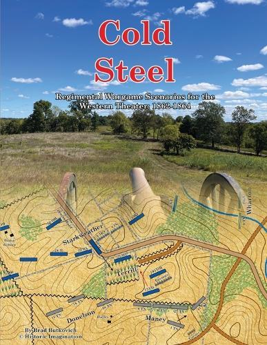 Cold Steel: Regimental Wargame Scenarios for the Western Theater: 1862-1864  by Brad Butkovich at Abbey's Bookshop, 