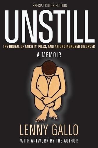 Unstill: The Ordeal of Anxiety, Pills, and an Undiagnosed Disorder. A Memoir. Special Color Paperback Edition.  by Lenny Gallo at Abbey's Bookshop, 