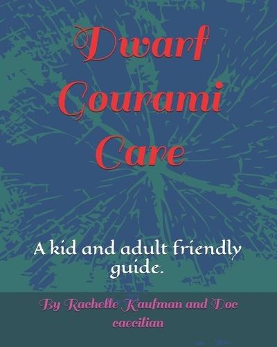 Dwarf Gourami Care: A kid and adult friendly guide.  by Doc Caecilian at Abbey's Bookshop, 