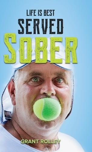 Life Is Best Served Sober  by Grant Rolley at Abbey's Bookshop, 