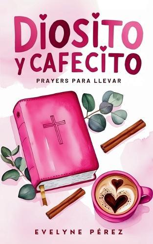 Diosito y cafecito: Prayers para llevar  by Evelyne Perez at Abbey's Bookshop, 