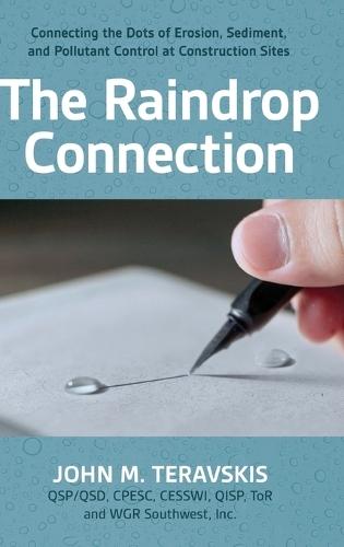 The Raindrop Connection: Connecting the Dots of Erosion, Sediment, and Pollutant Control at Construction Sites  by John M Teravskis at Abbey's Bookshop, 