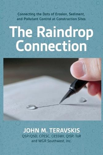 The Raindrop Connection: Connecting the Dots of Erosion, Sediment, and Pollutant Control at Construction Sites  by John M Teravskis at Abbey's Bookshop, 