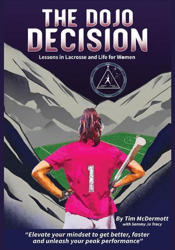 The Dojo Decision: Lessons in Lacrosse and Life for Women  by Tim McDermott at Abbey's Bookshop, 