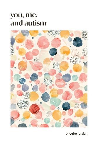You, Me, and Autism: How to Support, Befriend, and Work with Autistic People  by Phoebe Jordan at Abbey's Bookshop, 
