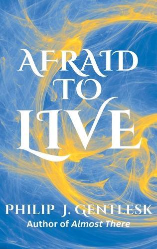Afraid to Live  by Philip J Gentlesk at Abbey's Bookshop, 