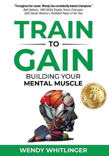 Train to Gain: Building Your Mental Muscle  by Wendy Whitlinger at Abbey's Bookshop, 