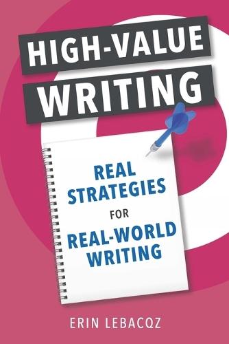 High-Value Writing: Real Strategies for Real-World Writing  by Erin Lebacqz at Abbey's Bookshop, 