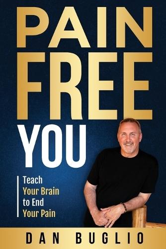 Pain Free You: Teach Your Brain to End Your Pain  by Dan Buglio at Abbey's Bookshop, 