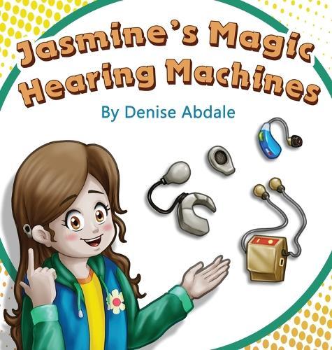 Jasmine's Magic Hearing Machines  by Denise Abdale at Abbey's Bookshop, 