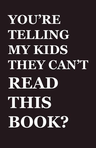 You're Telling My Kids They Can't Read This Book?: Our Hundred-Year Children's-Literature Revolution and How We'll Keep Fighting to Support Our Families' Right to Read  by Andrew Laties at Abbey's Bookshop, 