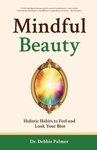 Mindful Beauty: Holistic Habits to Feel and Look Your Best  by Dr Debbie Palmer at Abbey's Bookshop, 
