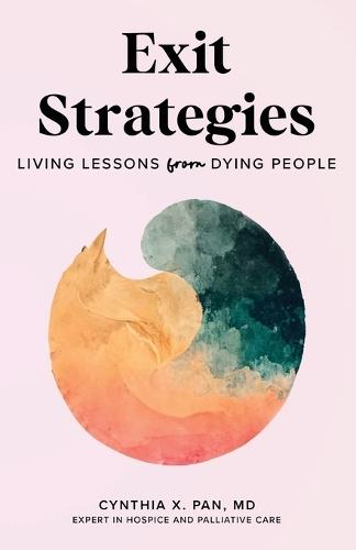 Exit Strategies: Living Lessons from Dying People  by Cynthia X Pan at Abbey's Bookshop, 