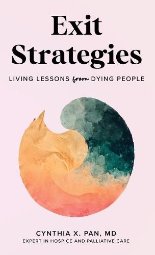 Exit Strategies: Living Lessons from Dying People  by Cynthia X Pan at Abbey's Bookshop, 