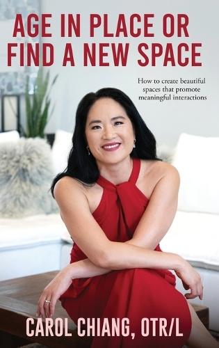 Age in Place or Find a New Space: How to create beautiful spaces that promote meaningful interactions  by Carol Chiang at Abbey's Bookshop, 