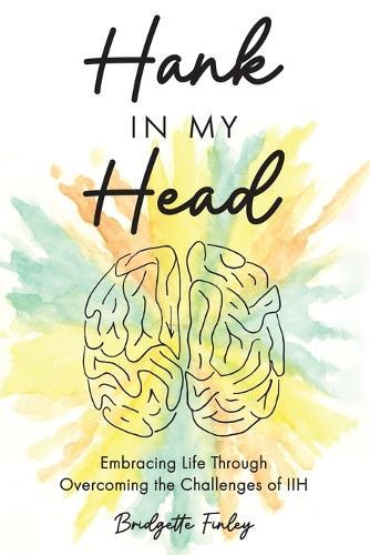Hank in My Head: Embracing Life Through Overcoming the Challenges of IIH  by Bridgette Finley at Abbey's Bookshop, 