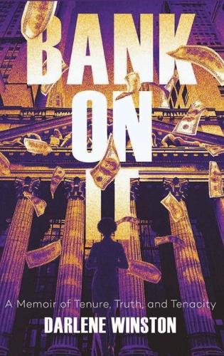 Bank On It: A Memoir of Tenure, Truth, and Tenacity