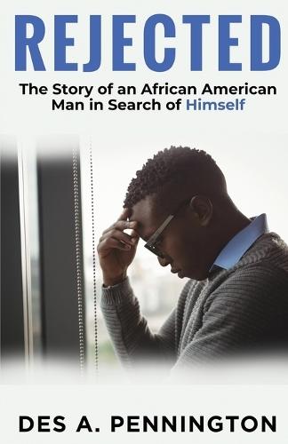 Rejected: A Story of an African American Man in Search of Himself  by Des A Pennington at Abbey's Bookshop, 